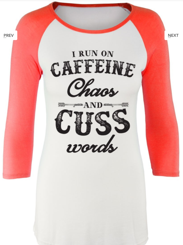 I Run on caffeine Chaos and cuss words  ** CORAL**